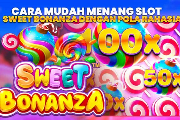 Cara Mudah Menang Slot Sweet Bonanza dengan Pola Rahasia