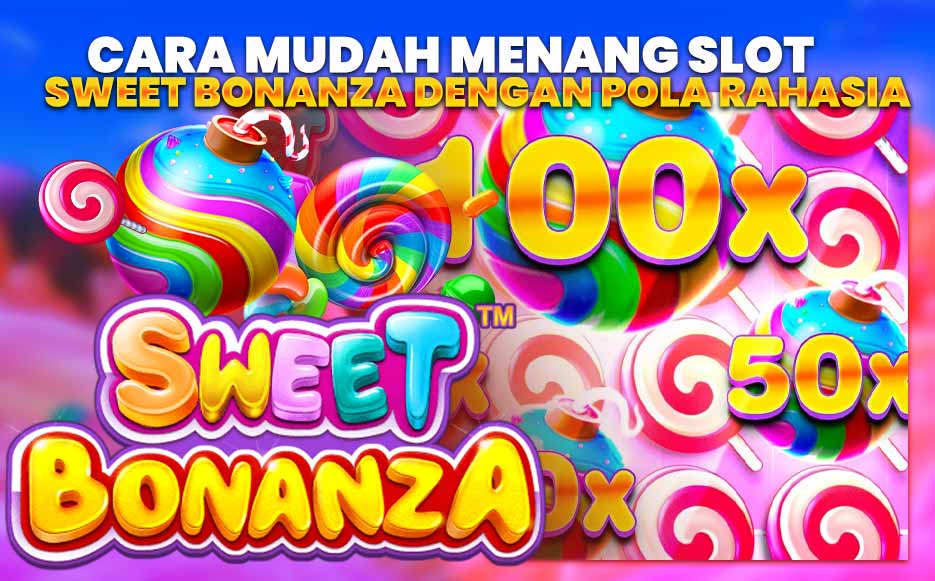 Cara Mudah Menang Slot Sweet Bonanza dengan Pola Rahasia